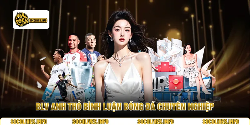 BLV Anh Thỏ bình luận bóng đá chuyên nghiệp